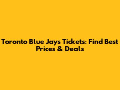 Toronto Blue Jays Tickets: Find Best Prices & Deals