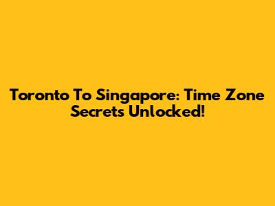 Toronto To Singapore: Time Zone Secrets Unlocked!
