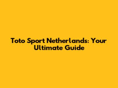 Toto Sport Netherlands: Your Ultimate Guide