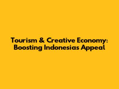 Tourism & Creative Economy: Boosting Indonesia's Appeal