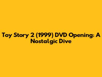 Toy Story 2 (1999) DVD Opening: A Nostalgic Dive