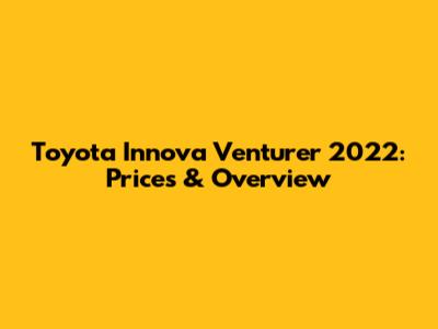 Toyota Innova Venturer 2022: Prices & Overview