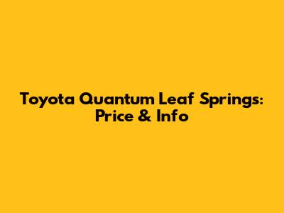 Toyota Quantum Leaf Springs: Price & Info
