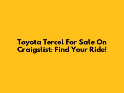 Toyota Tercel For Sale On Craigslist: Find Your Ride!