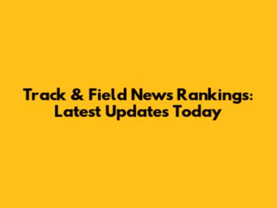 Track & Field News Rankings: Latest Updates Today