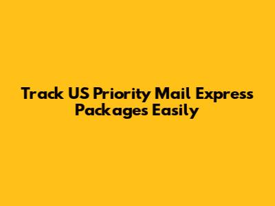 Track US Priority Mail Express Packages Easily