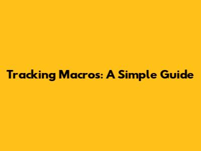 Tracking Macros: A Simple Guide