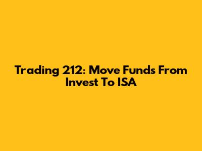 Trading 212: Move Funds From Invest To ISA