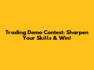 Trading Demo Contest: Sharpen Your Skills & Win!