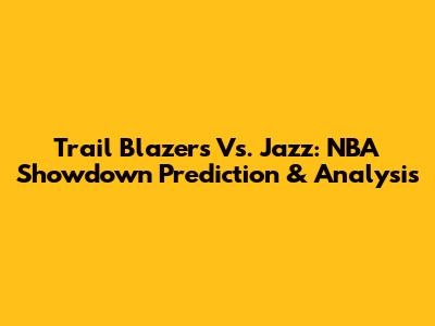 Trail Blazers Vs. Jazz: NBA Showdown Prediction & Analysis