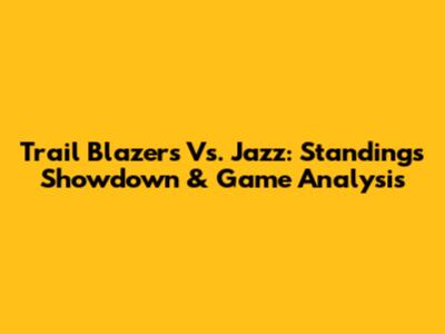 Trail Blazers Vs. Jazz: Standings Showdown & Game Analysis