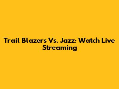 Trail Blazers Vs. Jazz: Watch Live Streaming