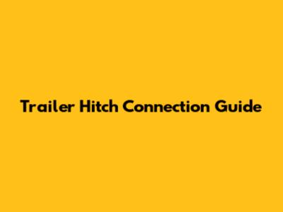 Trailer Hitch Connection Guide