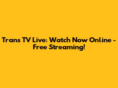 Trans TV Live: Watch Now Online - Free Streaming!