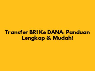 Transfer BRI Ke DANA: Panduan Lengkap & Mudah!