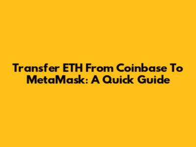 Transfer ETH From Coinbase To MetaMask: A Quick Guide