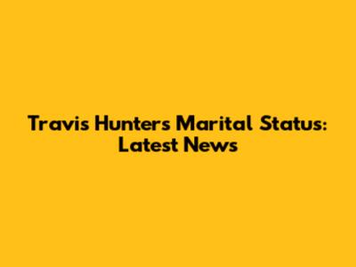 Travis Hunter's Marital Status: Latest News
