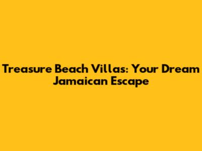 Treasure Beach Villas: Your Dream Jamaican Escape
