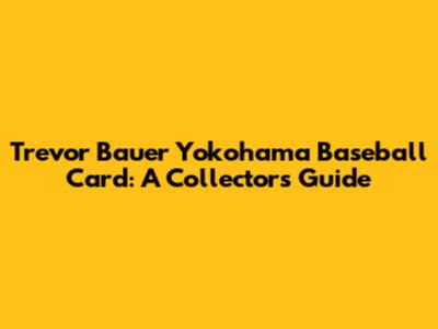 Trevor Bauer Yokohama Baseball Card: A Collector's Guide