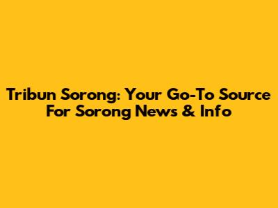 Tribun Sorong: Your Go-To Source For Sorong News & Info