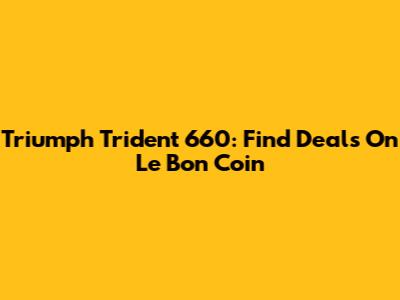 Triumph Trident 660: Find Deals On Le Bon Coin