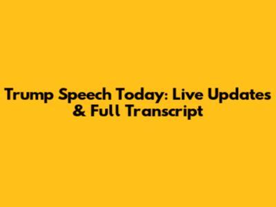 Trump Speech Today: Live Updates & Full Transcript