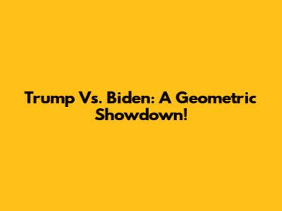Trump Vs. Biden: A Geometric Showdown!