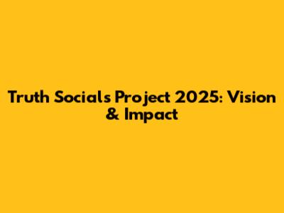 Truth Social's Project 2025: Vision & Impact