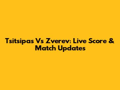 Tsitsipas Vs Zverev: Live Score & Match Updates