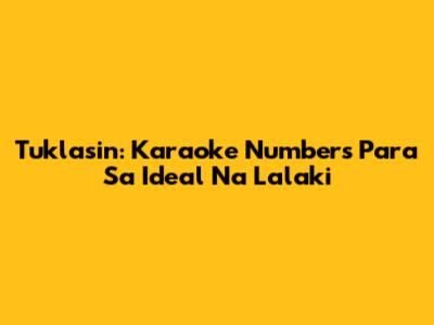 Tuklasin: Karaoke Numbers Para Sa Ideal Na Lalaki