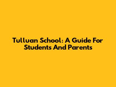 Tulluan School: A Guide For Students And Parents