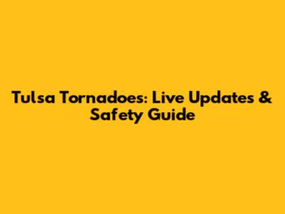 Tulsa Tornadoes: Live Updates & Safety Guide