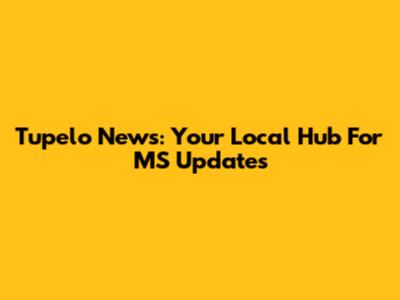 Tupelo News: Your Local Hub For MS Updates