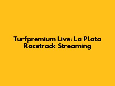 Turfpremium Live: La Plata Racetrack Streaming