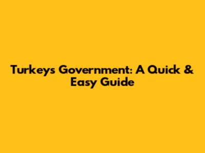 Turkey's Government: A Quick & Easy Guide