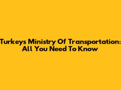 Turkey's Ministry Of Transportation: All You Need To Know