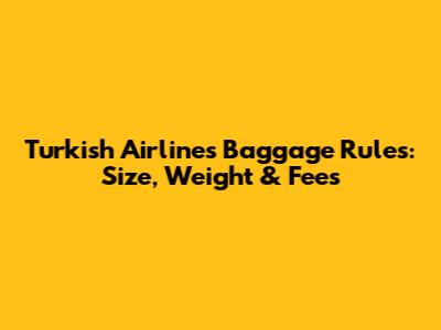 Turkish Airlines Baggage Rules: Size, Weight & Fees
