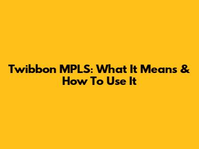 Twibbon MPLS: What It Means & How To Use It