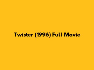 Twister (1996) Full Movie