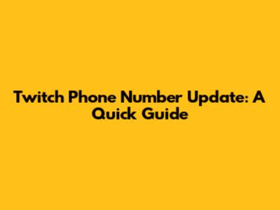 Twitch Phone Number Update: A Quick Guide