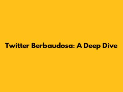 Twitter Berbaudosa: A Deep Dive