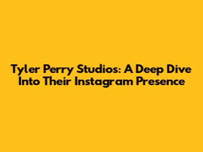 Tyler Perry Studios: A Deep Dive Into Their Instagram Presence