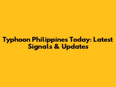 Typhoon Philippines Today: Latest Signals & Updates