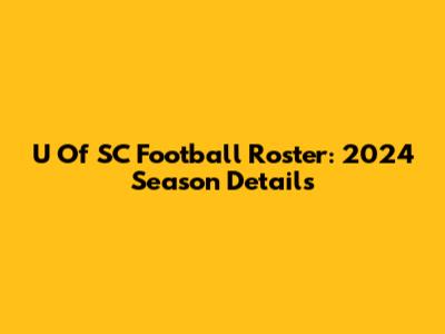 U Of SC Football Roster: 2024 Season Details
