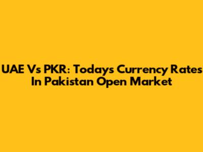 UAE Vs PKR: Today's Currency Rates In Pakistan Open Market
