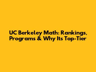 UC Berkeley Math: Rankings, Programs & Why It's Top-Tier