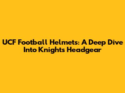 UCF Football Helmets: A Deep Dive Into Knights' Headgear