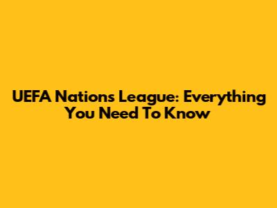 UEFA Nations League: Everything You Need To Know