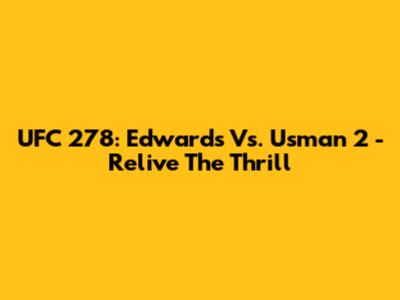 UFC 278: Edwards Vs. Usman 2 - Relive The Thrill