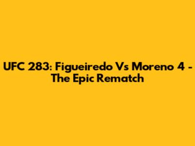 UFC 283: Figueiredo Vs Moreno 4 - The Epic Rematch